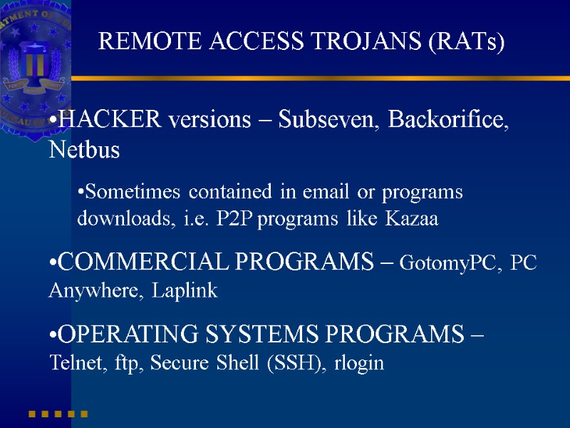 REMOTE ACCESS TROJANS (RATs)   HACKER versions – Subseven, Backorifice, Netbus Sometimes contained